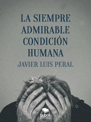 cover image of La siempre admirable condición humana